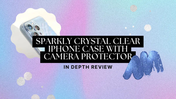 Sparkly Crystal Clear iPhone Case with Camera Protector - In Depth Review