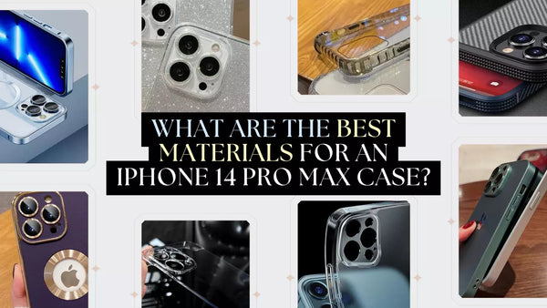What Are The Best Materials For An iPhone 14 Pro Max Case?