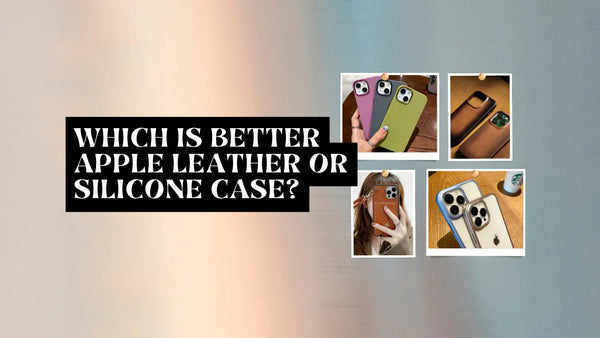 Which is better Apple leather or silicone case?