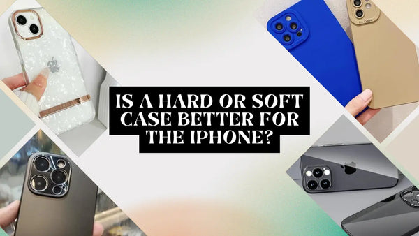 Is a hard or soft case better for the iPhone?