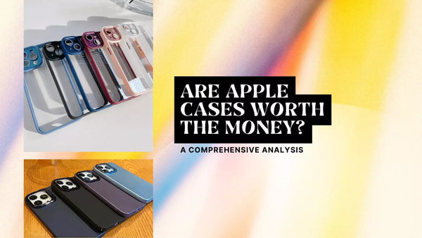Are Apple Cases Worth the Money? A Comprehensive Analysis