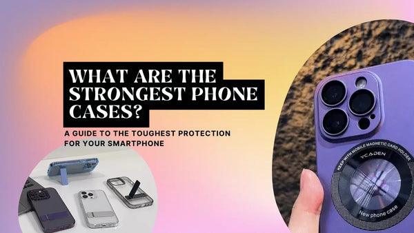 What Are the Strongest Phone Cases? A Guide to the Toughest Protection for Your Smartphone