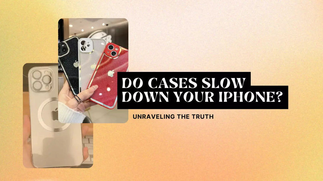 Do Cases Slow Down Your iPhone? Unraveling the Truth