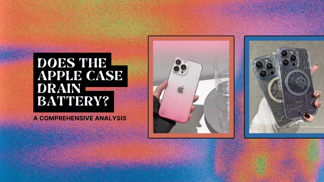 Does the Apple Case Drain Battery? A Comprehensive Analysis