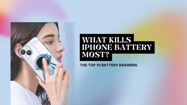 What Kills iPhone Battery Most? The Top 10 Battery Drainers