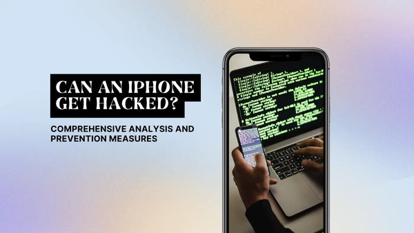 Can an iPhone Get Hacked? Comprehensive Analysis and Prevention Measures