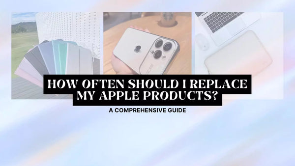How Often Should I Replace My Apple Products? A Comprehensive Guide