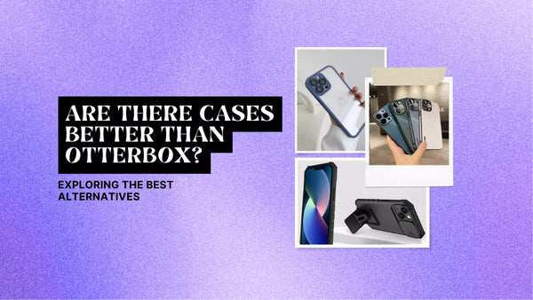 Are There Cases Better Than Otterbox? Exploring the Best Alternatives