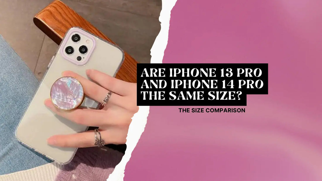 ARE IPHONE 13 PRO AND IPHONE 14 PRO THE SAME SIZE? THE SIZE COMPARISON